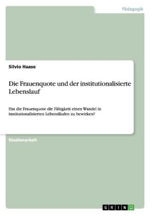 Die Frauenquote und der institutionalisierte Lebenslauf - Silvio Haase