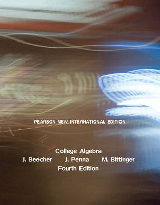College Algebra PNIE, plus MyMathLab without eText - Judith A Beecher, Judith A Penna, Marvin L. Bittinger
