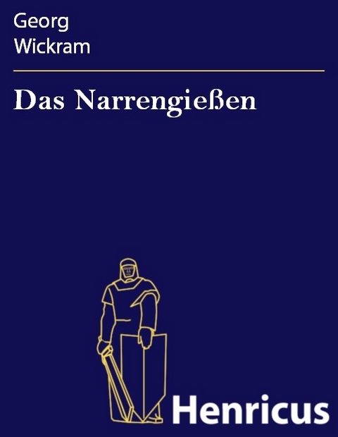 Das Narrengie&szlig;en -  Georg Wickram