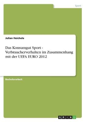 Das Konsumgut Sport - Verbraucherverhalten im Zusammenhang mit der UEFA EURO 2012
