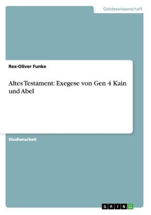 Altes Testament: Exegese von Gen 4 Kain und Abel