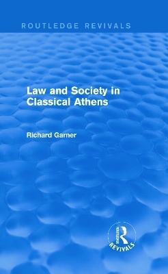 Law and Society in Classical Athens (Routledge Revivals) - Richard Garner