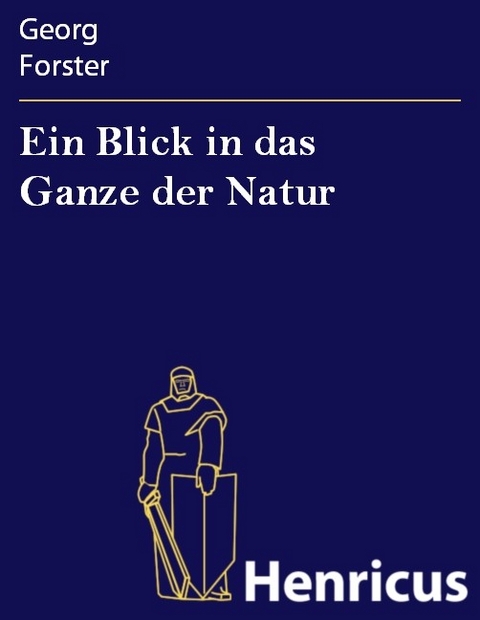 Ein Blick in das Ganze der Natur -  Georg Forster