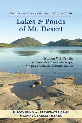 The College of the Atlantic Guide to the Lakes and Ponds of Mt. Desert - William V. P. Newlin, Kenneth S. Cline, Rachel Briggs, A. Addison Namnoum, Brett Ciccotelli