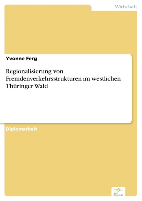 Regionalisierung von Fremdenverkehrsstrukturen im westlichen Thüringer Wald -  Yvonne Ferg
