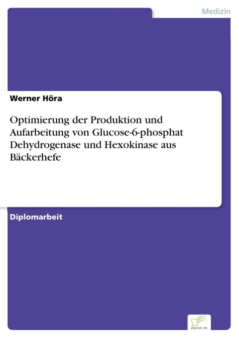 Optimierung der Produktion und Aufarbeitung von Glucose-6-phosphat Dehydrogenase und Hexokinase aus B&auml;ckerhefe -  Werner H&ouml;ra