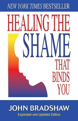 Healing the Shame That Binds You - John Bradshaw