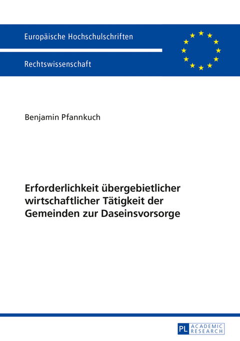 Erforderlichkeit uebergebietlicher wirtschaftlicher Taetigkeit der Gemeinden zur Daseinsvorsorge - Benjamin Pfannkuch