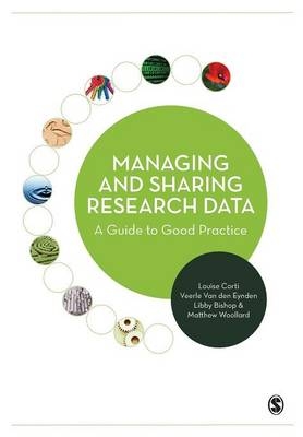 Managing and Sharing Research Data - Louise Corti, Veerle Van Den Eynden, Libby Bishop, Matthew Woollard