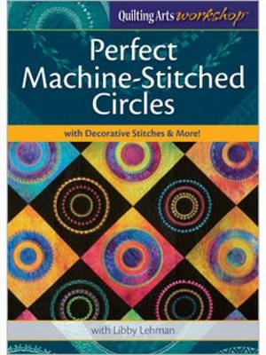 Perfect Machine-Stitched Circles with Decorative Stitches & More!