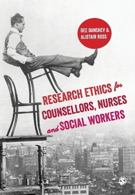 Research Ethics for Counsellors, Nurses & Social Workers - Dee Danchev, Alistair Ross