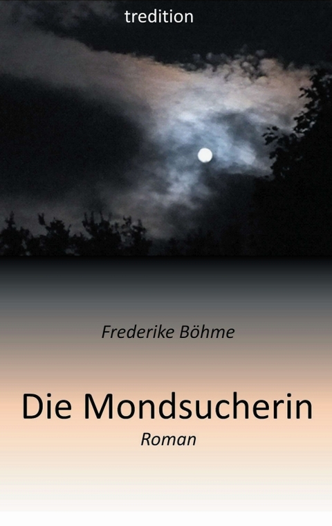 Die Mondsucherin - Frederike B&ouml;hme