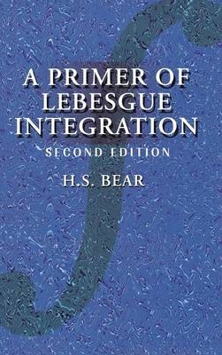 A Primer of Lebesgue Integration - H. S. Bear