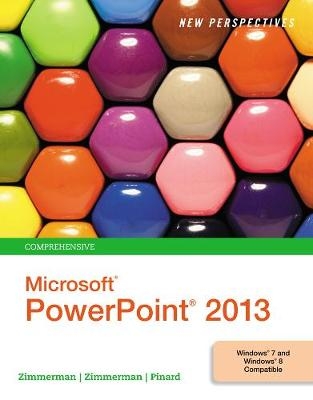 New Perspectives on Microsoft&reg;PowerPoint&reg; 2013, Comprehensive - Katherine Pinard, S. Scott Zimmerman, Beverly Zimmerman
