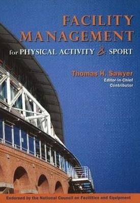 Facility Management for Physical Activity & Sport - Lawrence W Judge, Tanya L Gimbert