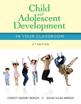 Child and Adolescent Development in Your Classroom - Christi Crosby Bergin, David Allen Bergin