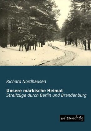 Unsere m&auml;rkische Heimat - Richard Nordhausen