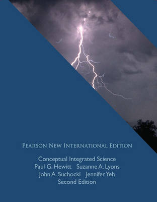 Conceptual Integrated Science: Pearson New International Edition / Conceptual Integrated Science: Pearson New International Edition Access Card:Without e text - Paul G Hewitt, Suzanne A Lyons, John A Suchocki, Jennifer Yeh