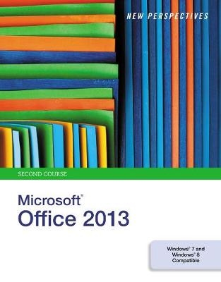 New Perspectives on Microsoft®Office 2013, Second Course
