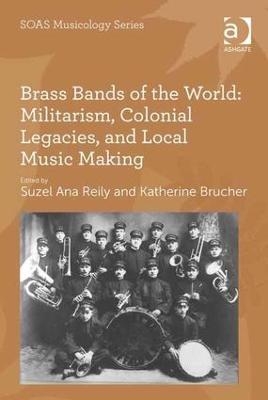 Brass Bands of the World: Militarism, Colonial Legacies, and Local Music Making - 