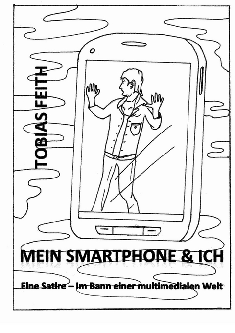 Mein Smartphone & Ich - Tobias Feith