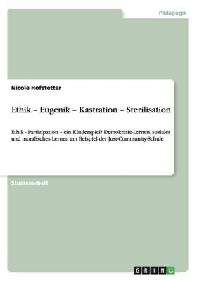 Ethik - Eugenik - Kastration - Sterilisation - Nicole Hofstetter