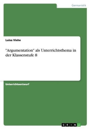 "Argumentation" als Unterrichtsthema in der Klassenstufe 8 - Luisa Viehe