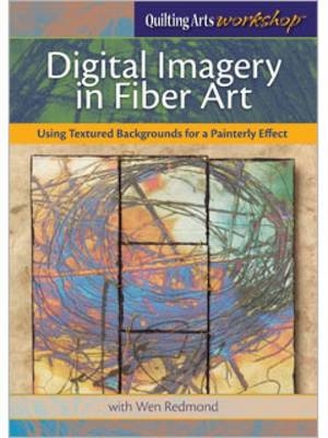 Digital Imagery in Fiber Art: Using Textured Backgrounds for a Painterly Effect DVD -  Redmond Wen