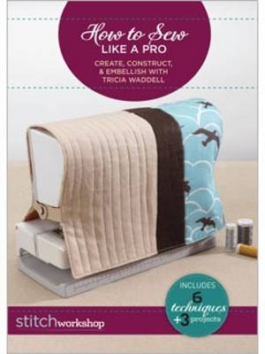 How to Sew Like a Pro Create Construct & Embellish with Tricia Waddell DVD -  Waddell Tricia