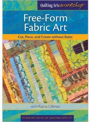 Free-Form Fabric Art Cut Piece and Create without Rules with Rayna Gillman DVD -  Gillman Rayna
