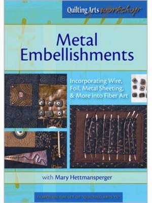 Metal Embellishments Incorporating Wire Foil Metal Sheeting & More into Fiber Art (DVD)