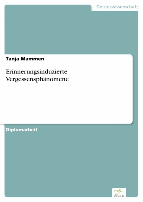 Erinnerungsinduzierte Vergessensph&auml;nomene -  Tanja Mammen