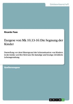 Exegese von Mk 10,13-16: Die Segnung der Kinder
