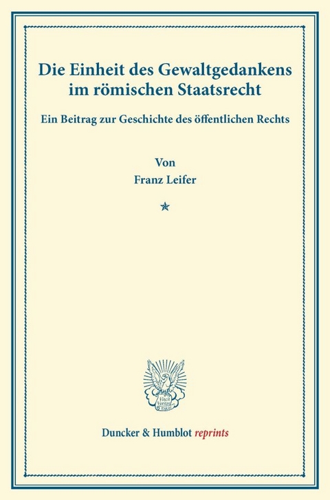 Die Einheit des Gewaltgedankens im r&ouml;mischen Staatsrecht. - Franz Leifer