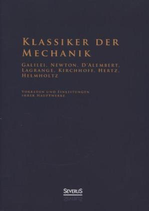 Klassiker der Mechanik - Galilei, Newton, D'Alembert, Lagrange, Kirchhoff, Hertz, Helmholtz