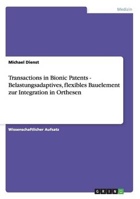 Transactions in Bionic Patents - Belastungsadaptives, flexibles Bauelement zur Integration in Orthesen - Michael Dienst