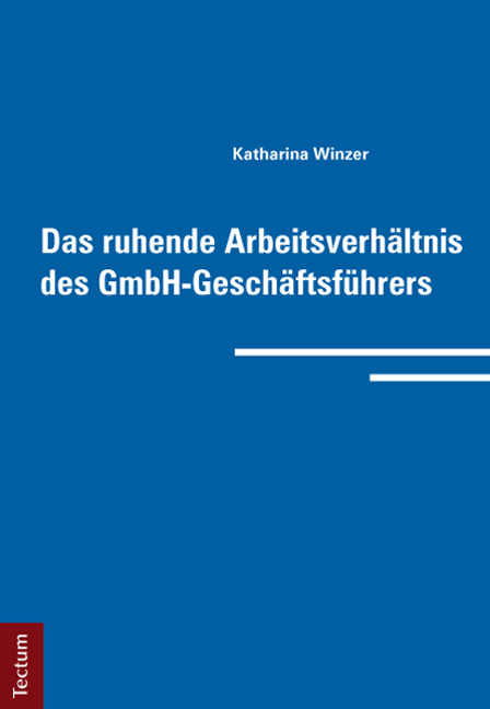 Das ruhende Arbeitsverh&auml;ltnis des GmbH-Gesch&auml;ftsf&uuml;hrers - Katharina Winzer