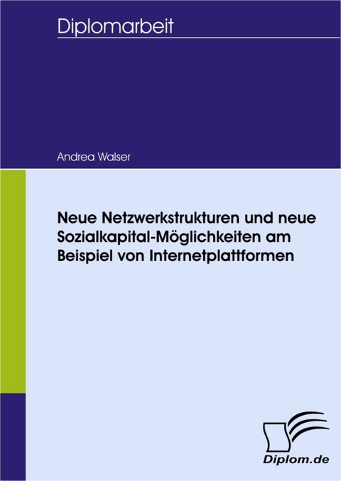 Neue Netzwerkstrukturen und neue Sozialkapital-Möglichkeiten am Beispiel von Internetplattformen -  Andrea Walser