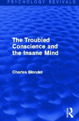 The Troubled Conscience and the Insane Mind (Psychology Revivals) - Charles Blondel