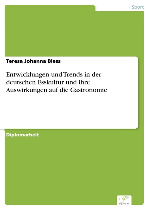 Entwicklungen und Trends in der deutschen Esskultur und ihre Auswirkungen auf die Gastronomie -  Teresa Johanna Bless