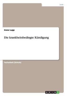 Die krankheitsbedingte K&Atilde;&frac14;ndigung - Irene Lupp