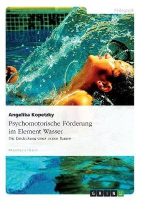Psychomotorische F&ouml;rderung im Element Wasser - Angelika Kopetzky