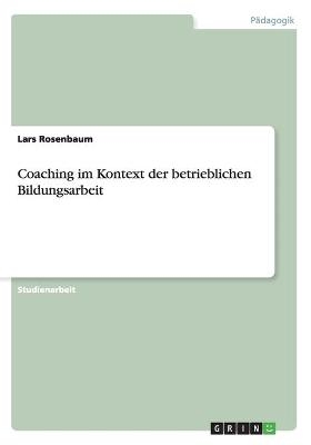 Coaching im Kontext der betrieblichen Bildungsarbeit - Lars Rosenbaum