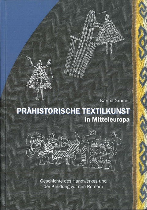 Pr&auml;historische Textilkunst in Mitteleuropa - Karina Gr&ouml;mer