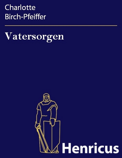 Vatersorgen -  Charlotte Birch-Pfeiffer