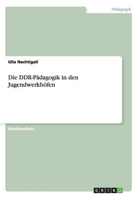 Die DDR-P&Atilde;&curren;dagogik in den Jugendwerkh&Atilde;&para;fen - Ulla Nachtigall