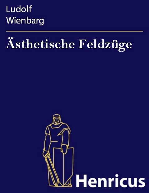 &Auml;sthetische Feldz&uuml;ge -  Ludolf Wienbarg