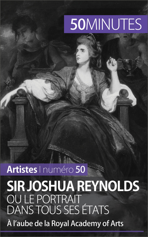Sir Joshua Reynolds ou le portrait dans tous ses &eacute;tats - Delphine Gervais de Lafond,  50Minutes