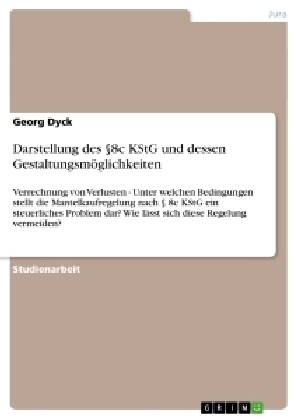 Darstellung des &Acirc;&sect;8c KStG und dessen Gestaltungsm&Atilde;&para;glichkeiten - Georg Dyck
