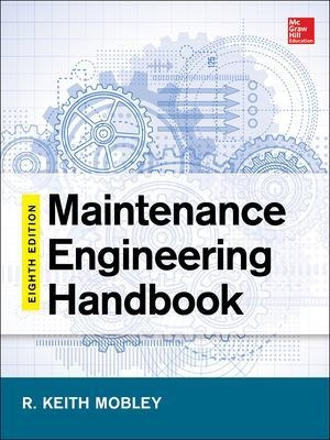 Maintenance Engineering Handbook, Eighth Edition - Keith Mobley